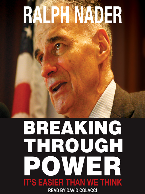 Title details for Breaking Through Power by Ralph Nader - Available